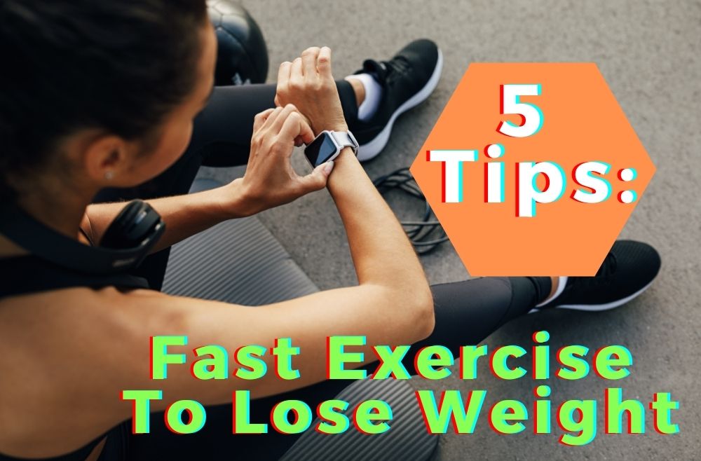 5 Tips: Fast Exercise To Lose Weight!