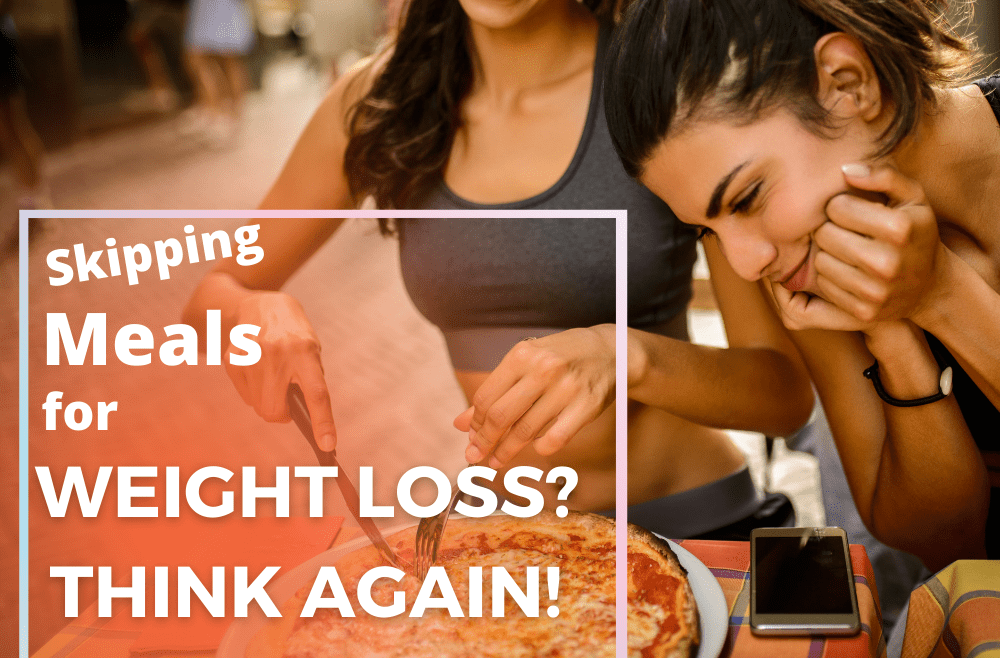 Skipping Meals for Weight Loss? Think Again!