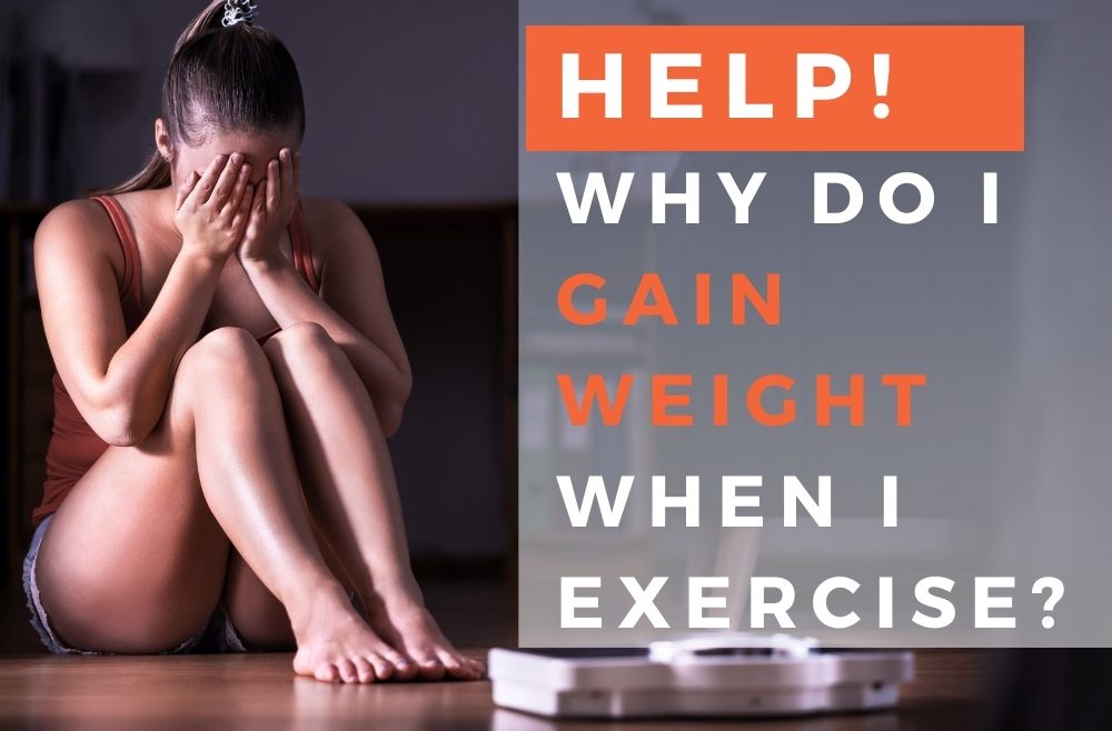 HELP! Why Do I Gain Weight When I Exercise?