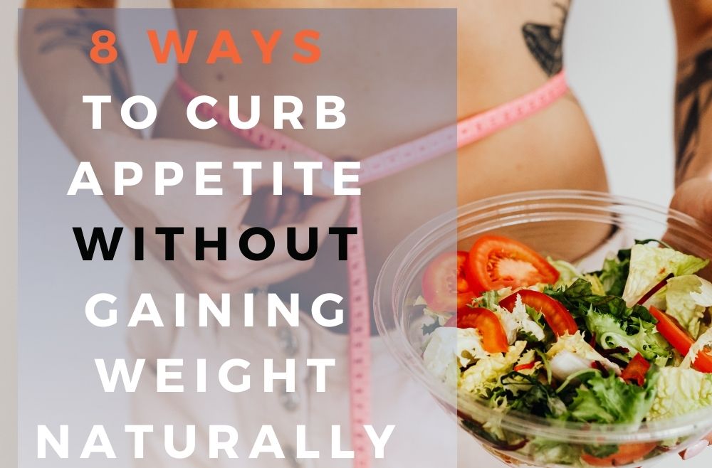 8 Ways to Curb Appetite without Gaining Weight Naturally