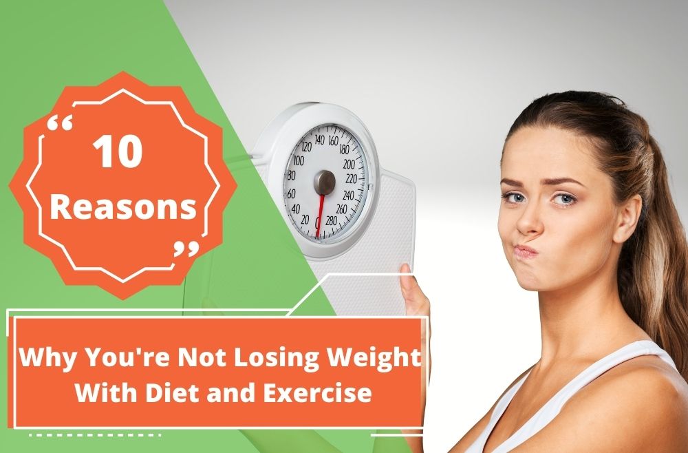 10 Reasons You Are Not Losing Weight (And How To Fix Them